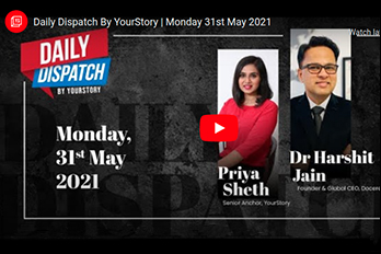 Daily Dispatch By YourStory | Monday 31st May 2021