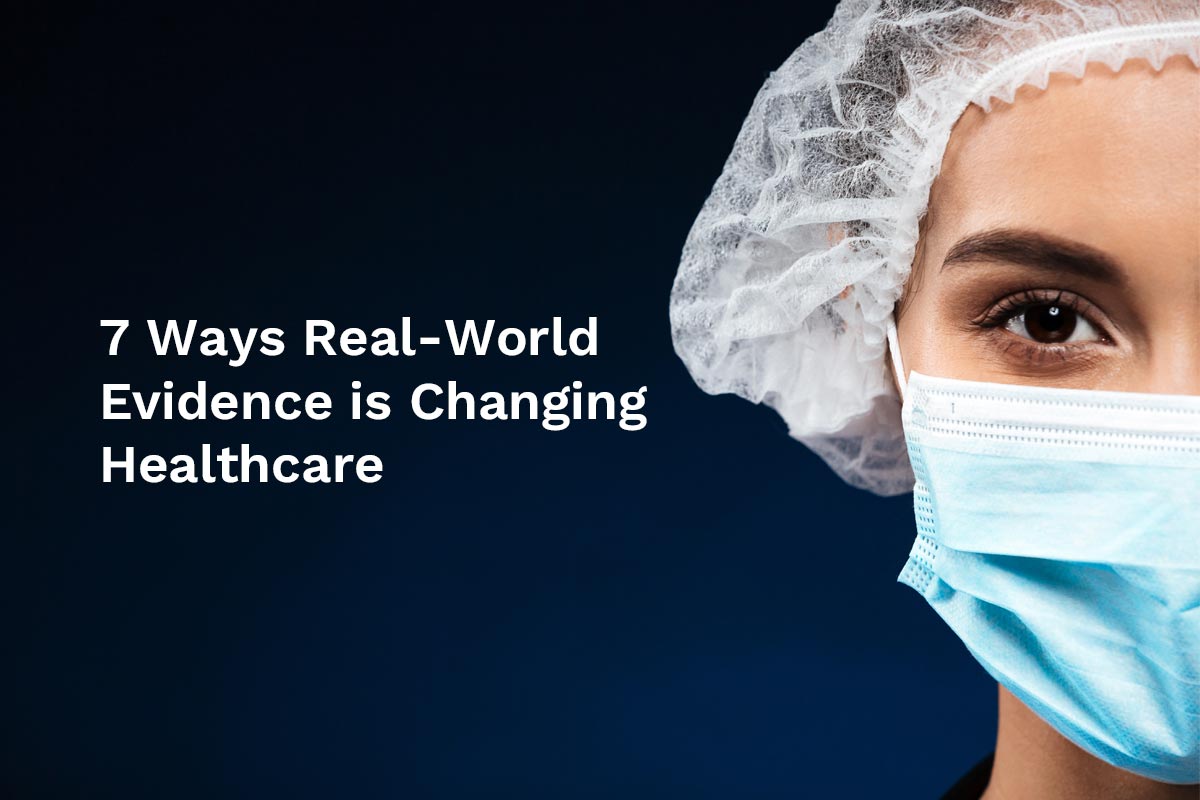 7 Ways Real-World Evidence is Changing Healthcare