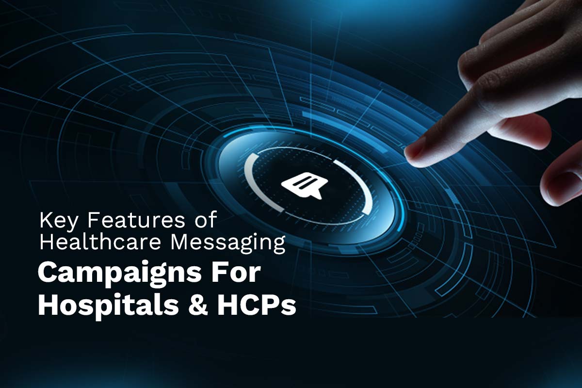 Key Features of Healthcare Messaging Campaigns For Hospitals & HCPs