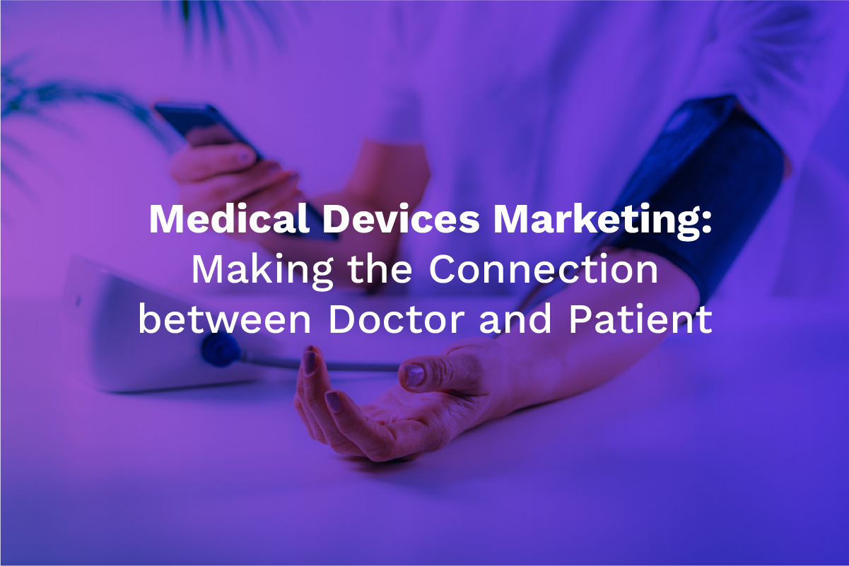 Medical Devices Marketing: Making the Connection between Doctor and Patient