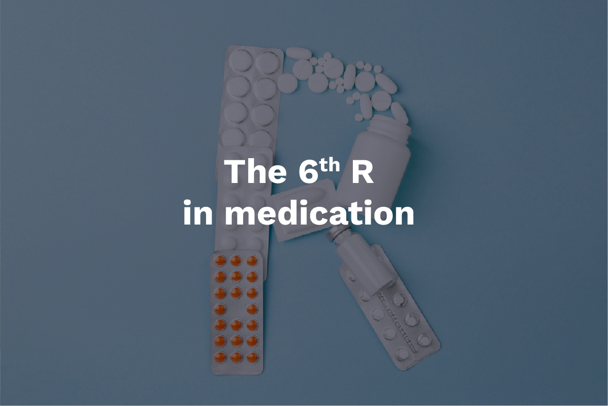 The 6th “R” in Medication Administration