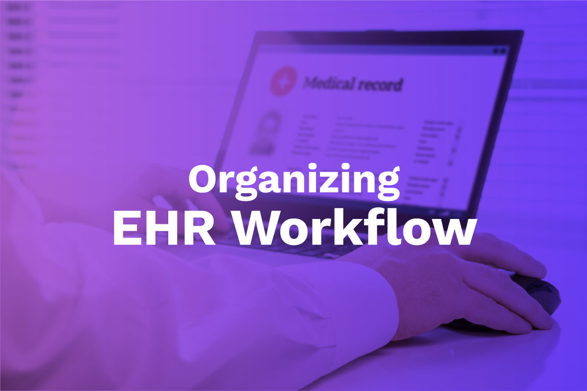 How to Organize Your EHR Workflow