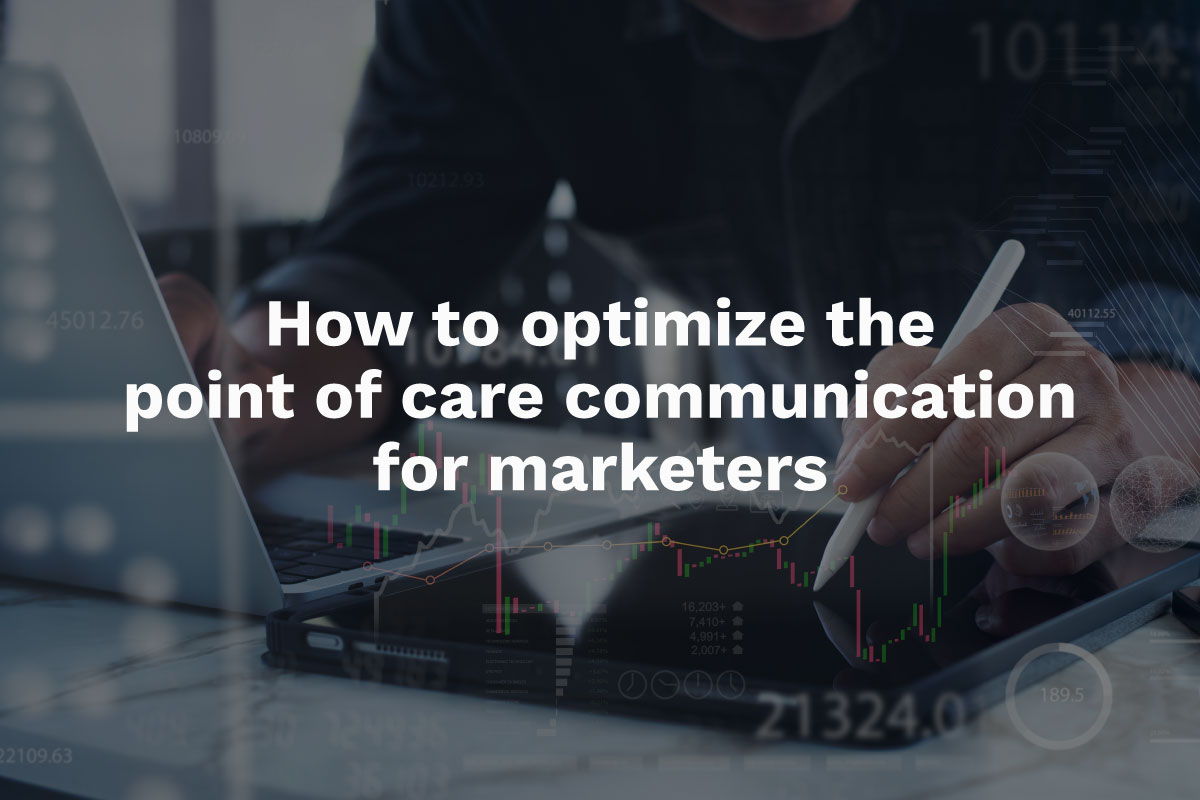 How marketers can learn to optimize point of care communication
