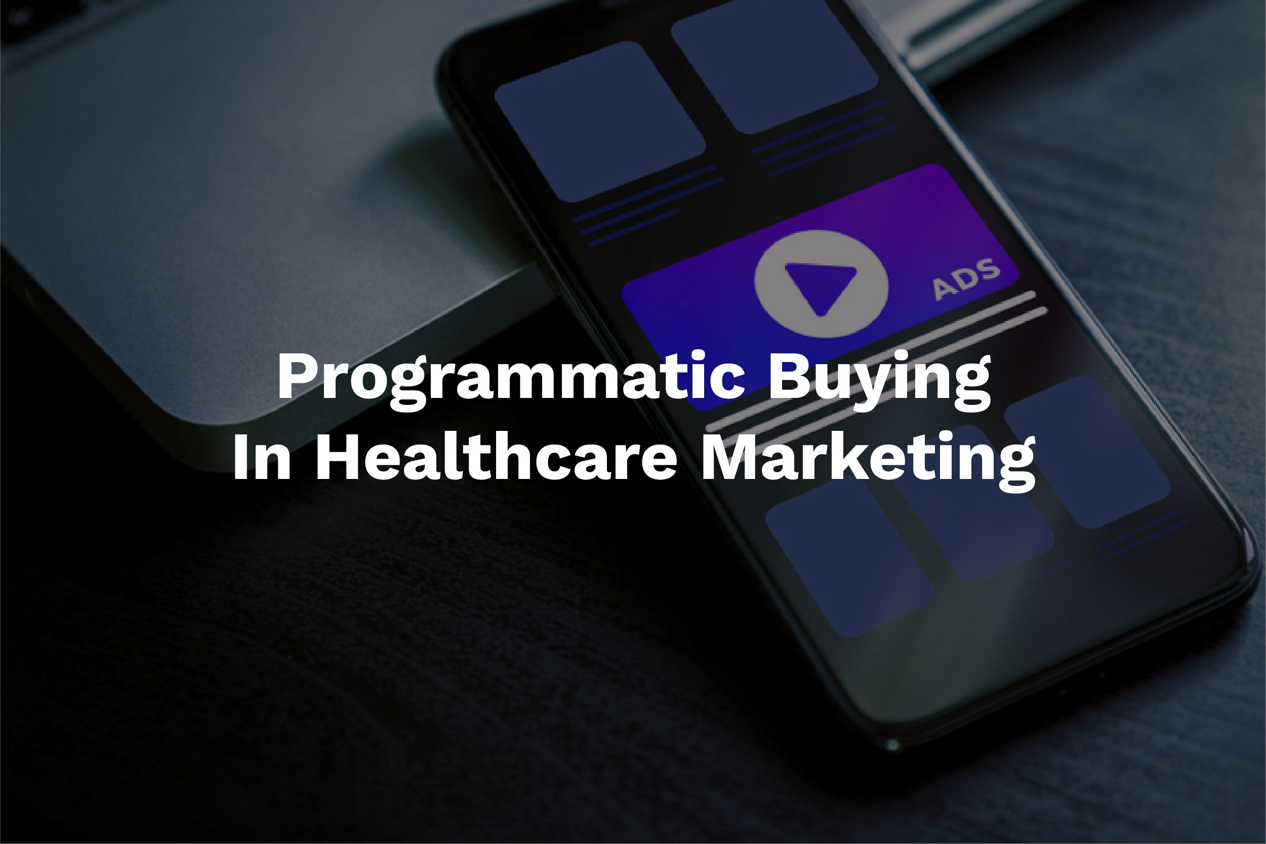 Factors of Programmatic Buying In Healthcare Marketing