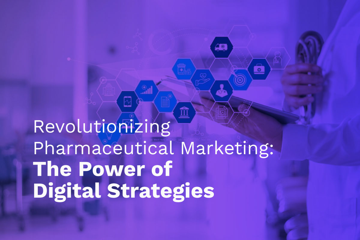 Revolutionizing Pharmaceutical Marketing: The Power of Digital Strategies