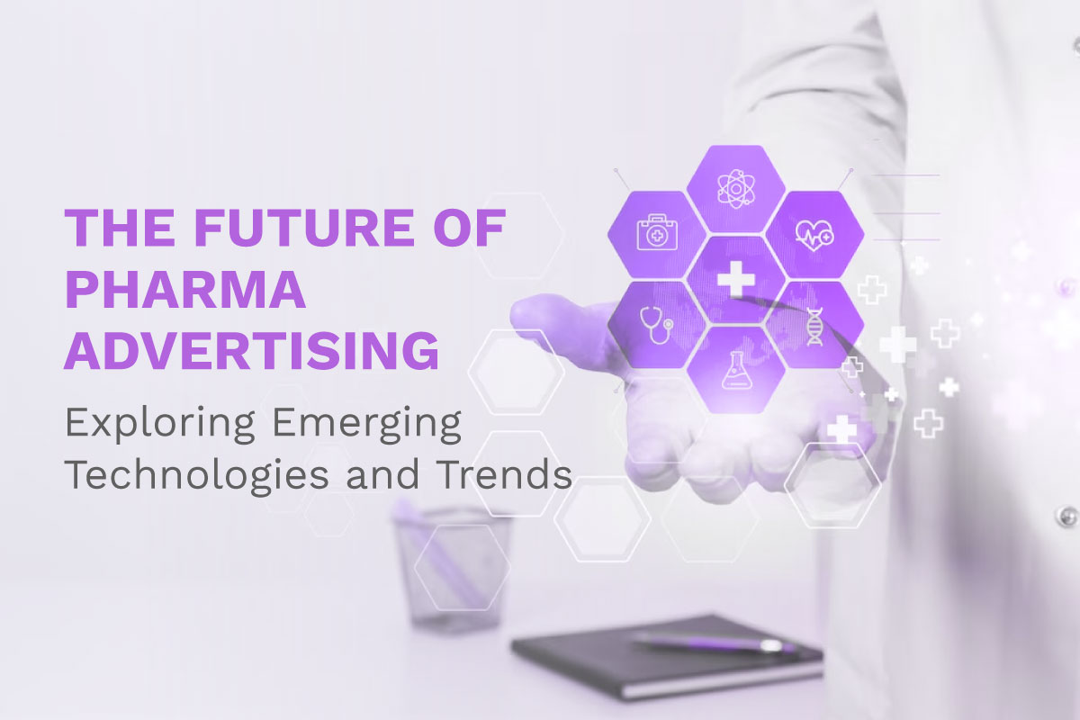The Future of Pharma Advertising: Exploring Emerging Technologies and Trends